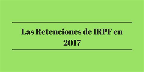 Las retenciones de IRPF en 2017: Profesionales, Alquileres ...