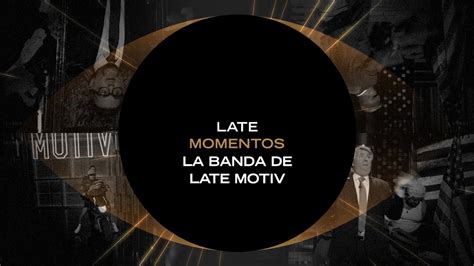 Late Momentos: La Banda de Late Motiv   YouTube