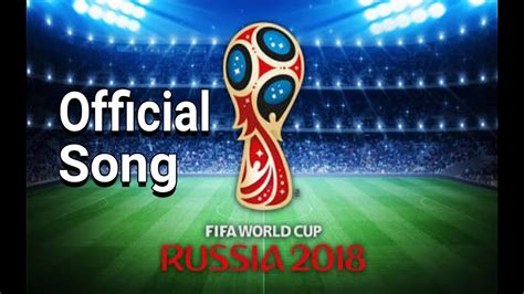 Latest Fifa World Cup 2018 Official Theme Song Download