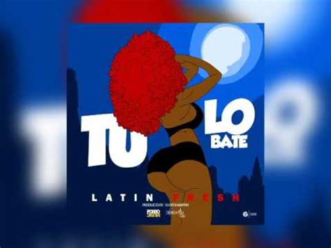 Latin Fresh   TU LO BATE  Audio    YouTube