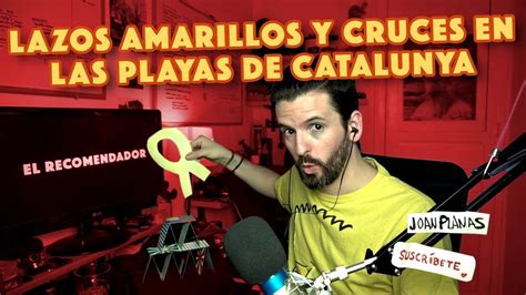 LAZOS AMARILLOS Y CRUCES EN LAS PLAYAS DE CATALUNYA   YouTube