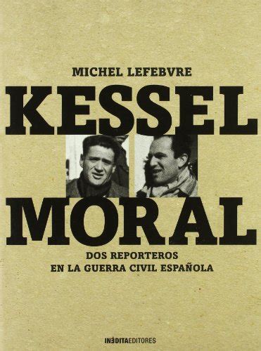 Leer Libro Kessel   Moral   Dos Reporteros En La Guerra ...