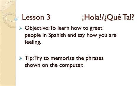 Lesson 3 ¡Hola!/¿Qué Tal? Objectivo: To learn how to greet ...