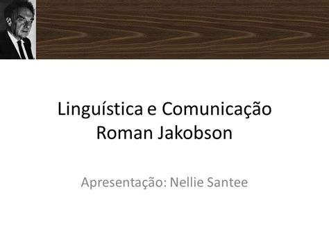 Linguística e Comunicação Roman Jakobson   ppt video ...