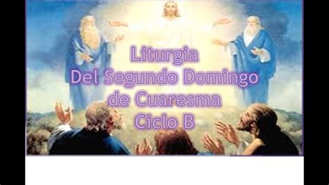 Liturgia del Segundo Domingo de Cuaresma Ciclo B YouTube