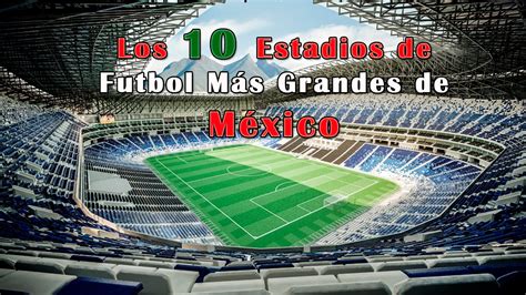 LOS 10 ESTADIOS DE FUTBOL MAS GRANDES DE MEXICO 2016 ...