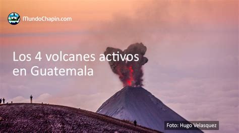 Los 4 volcanes activos en Guatemala   Solo lo mejor de ...