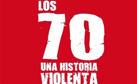 Los 70. Una historia violenta  de Marcelo Larraquy ...