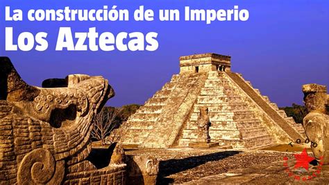 Los Aztecas    10  La Construcción de un Imperio | asxvids