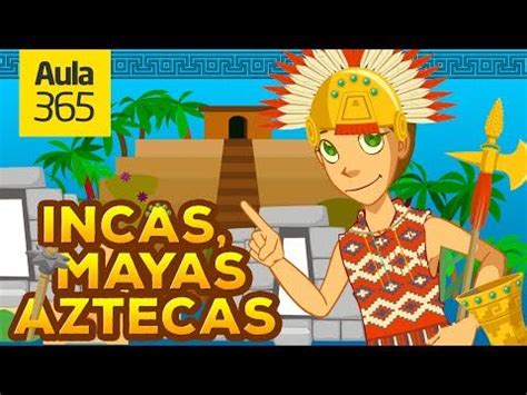 Los Mayas, Incas y Aztecas | Videos Educativos para Niños ...