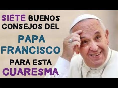 LOS MEJORES CONSEJOS PARA LA CUARESMA 2018  Papa Francisco ...