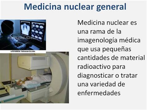 Los procedimientos de medicina nuclear o radionúclido son ...