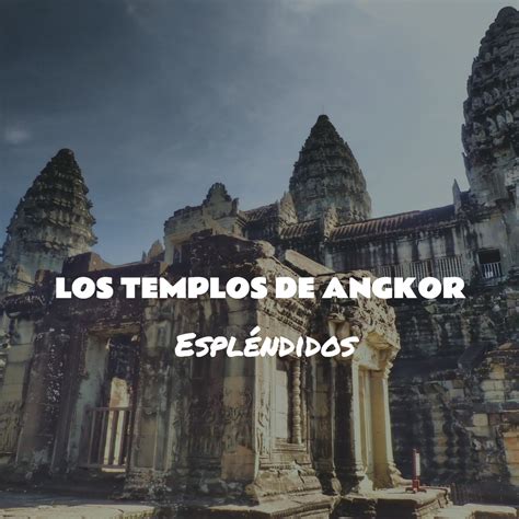 Los templos de Angkor : espléndidos | Traveling Nomads