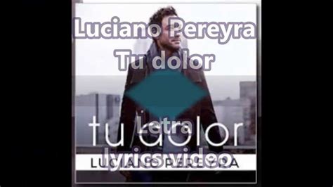 Luciano Pereyra   tu dolor  Letra  lyrics video    YouTube