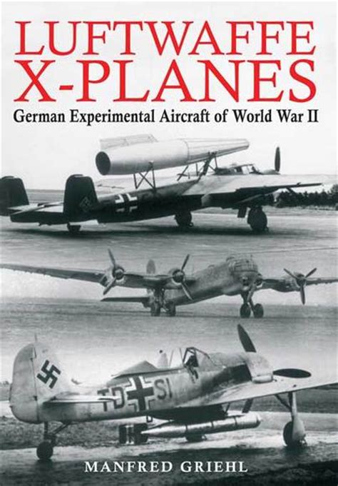 Luftwaffe X planes: German Experimental Aircraft of World ...