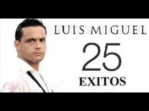 LUIS MIGUEL EXITOS 25 GRANDES EXITOS MIX   YouTube ...