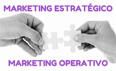 Marketing Estratégico y Operacional: Definición ...