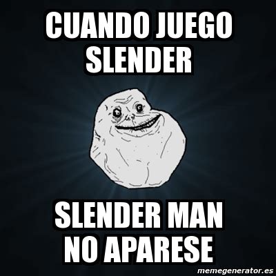 Meme Forever Alone   cuando juego slender slender man no ...