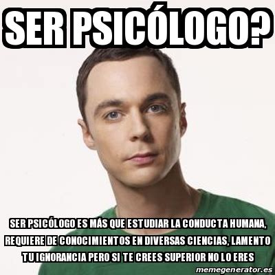 Meme Sheldon Cooper   Ser Psicólogo? Ser Psicólogo es más ...