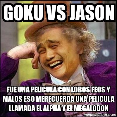 Meme Yao Wonka   goku vs jason fue una pelicula con lobos ...