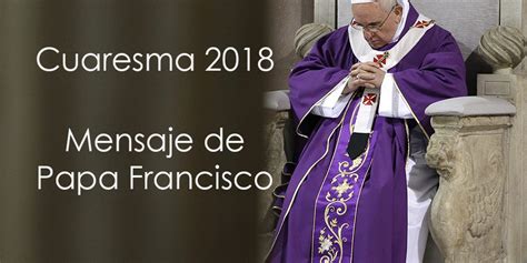 Mensaje del Papa Francisco para la Cuaresma 2018 ...