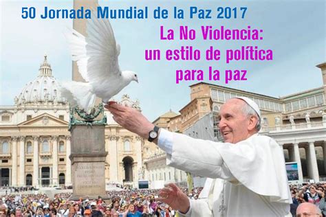 Mensaje del Papa para la 50 Jornada Mundial de la Paz 2017 ...