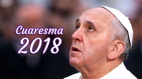 Mensaje del Santo Padre Francisco para la Cuaresma 2018