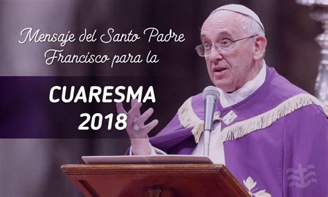 Mensaje del Santo Padre para la Cuaresma 2018   MVC