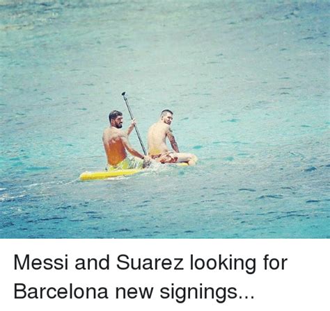 Messi and Suarez Looking for Barcelona New Signings ...