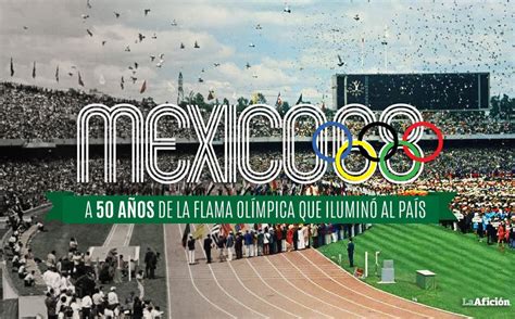 México 68: A 50 años de la flama olímpica que iluminó al país