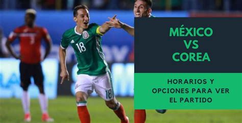 México vs Corea en Vivo, por Internet o Tv Abierta ...