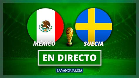 México vs Suecia, en directo: Goles y resultado de hoy