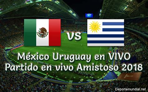 México vs Uruguay 1 4 Goles del Partido Amistoso 2018 este ...