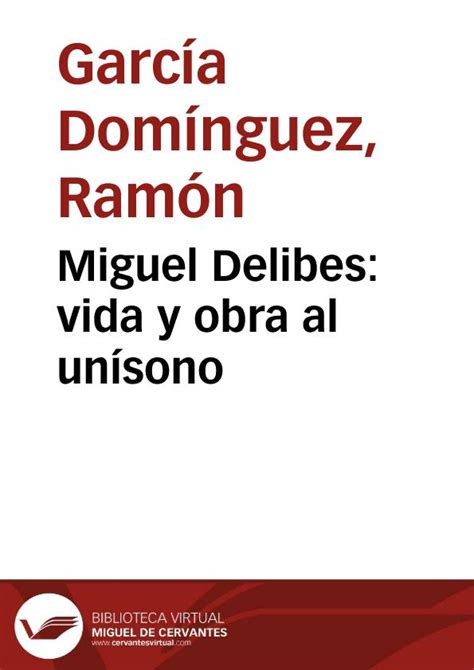Miguel Delibes: vida y obra al unísono / Ramón García ...