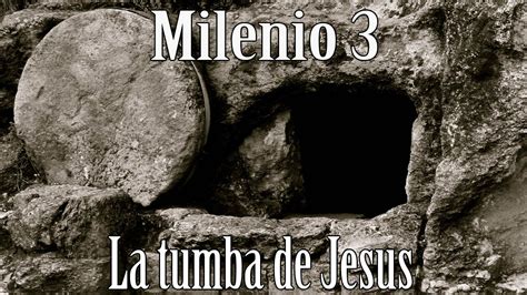 Milenio 3   La tumba de Jesus de Nazaret   YouTube