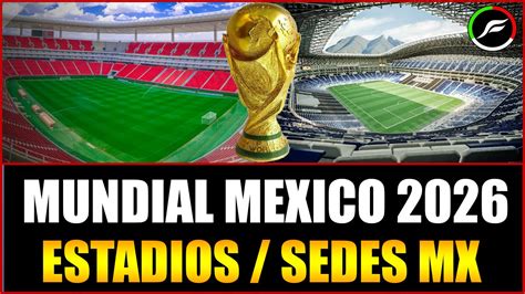 MUNDIAL 2026 EN MÉXICO | ESTADIOS MX CANDIDATOS PARA EL ...