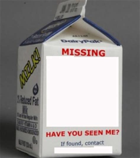 My Picture Should Have Been On The Back Of A Milk Carton ...