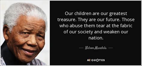 Nelson Mandela quote: Our children are our greatest ...