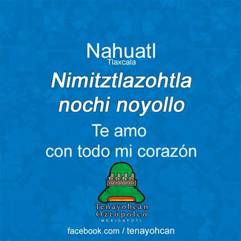 ¡Nimitztlazohtla!: Frases de amor en náhuatl para los ...