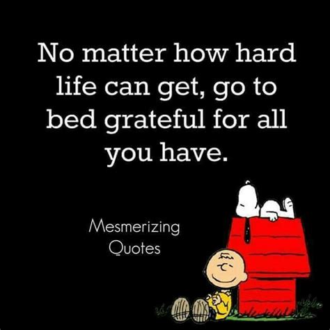No Matter How Hard Life Can Get, Go To Bed Grateful For ...