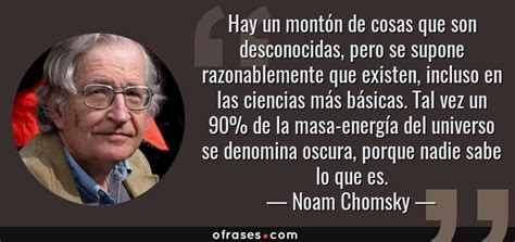 Noam Chomsky: Hay un montón de cosas que son desconocidas ...
