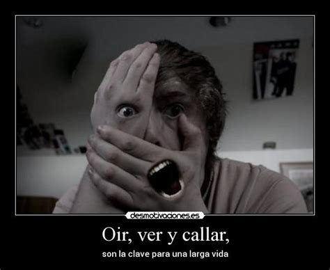 Oir, ver y callar, | Desmotivaciones