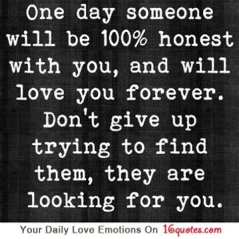 One Day Someone Will Be 100% Honest With You, And Will ...