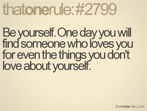 one day youll find someone who loves you for everything ...