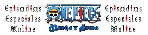 One Piece . Episodios Especiales . Manga y Anime