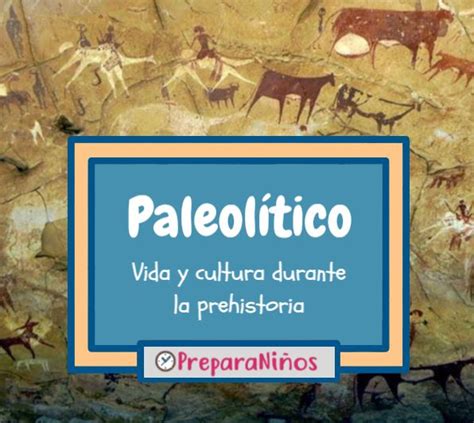 Paleolítico para Niños: Definición, Información y Datos ...