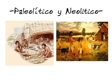Paleolítico y Neolítico