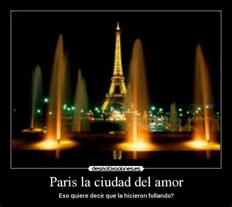 Paris la ciudad del amor | Desmotivaciones