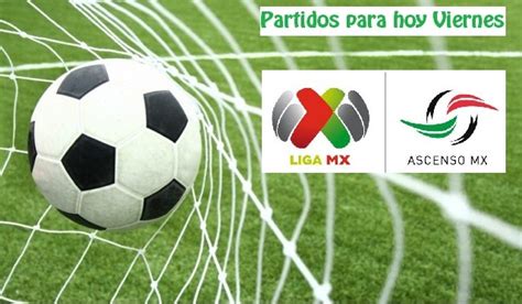 Partidos de la Liga MX y Ascenso MX hoy Viernes 8 de ...