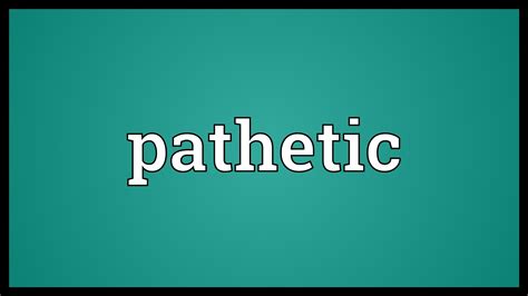 Pathetic Meaning   YouTube